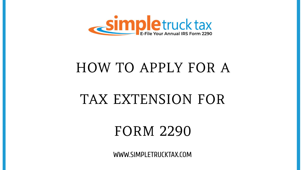 How to Apply for a Tax Extension for Form 2290